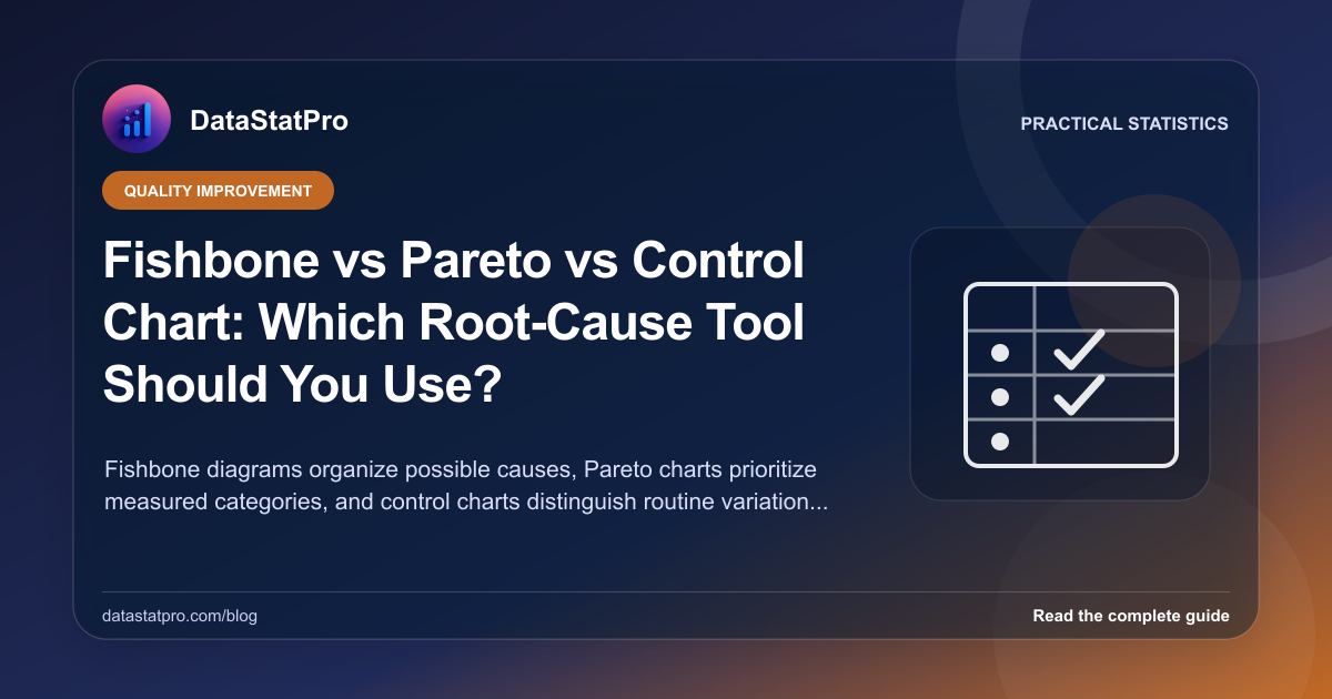 Fishbone vs Pareto vs Control Chart: Which Root-Cause Tool Should You Use?: illustrated DataStatPro statistics guide