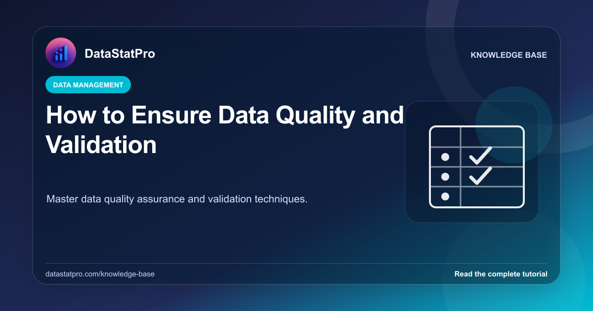 How to Ensure Data Quality and Validation: illustrated DataStatPro statistics tutorial